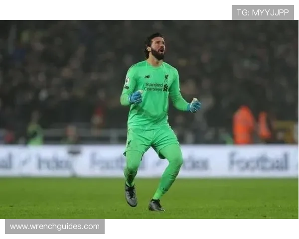 阿利松本赛季英超表现稳健，跻身赛季最佳门将候选